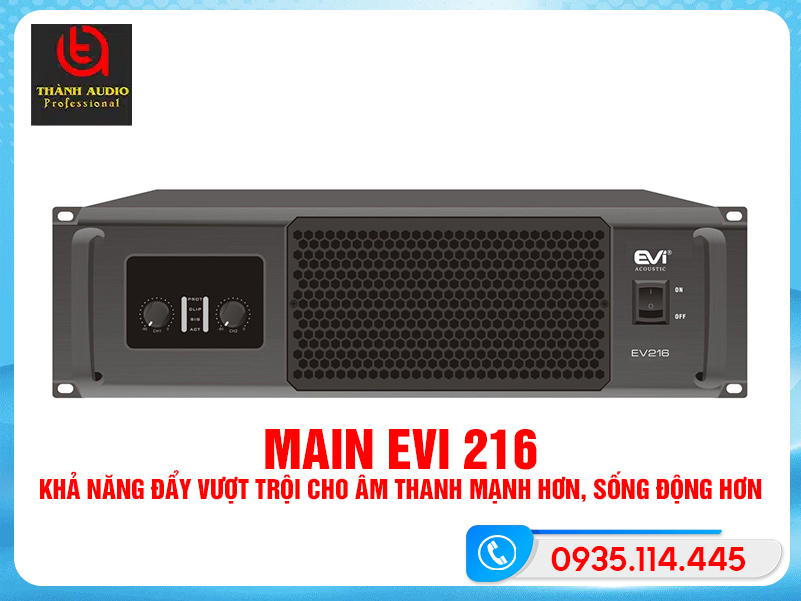 Main Evi 216 – Khả năng đẩy vượt trội cho âm thanh mạnh hơn, sống động hơn