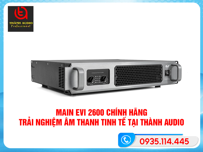 Main Evi 2600 Chính Hãng – Trải Nghiệm Âm Thanh Tinh Tế Tại Thành Audio